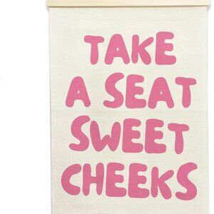 Take A Seat Sweet Cheeks Sign